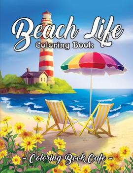 Paperback Beach Life Coloring Book: An Adult Coloring Book Featuring Fun and Relaxing Beach Vacation Scenes, Peaceful Ocean Landscapes and Beautiful Summe Book