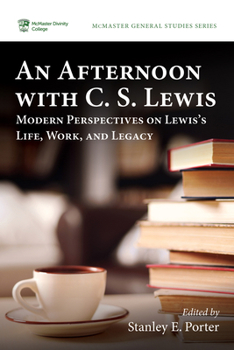 An Afternoon with C. S. Lewis: Modern Perspectives on Lewis's Life, Work, and Legacy (McMaster General Studies)