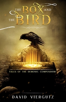 The Box and The Bird: Tales of The Demonic Compendium - Book #0 of the Demonic Compendium