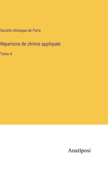 Répertoire de chimie appliquée: Tome 4 (French Edition)