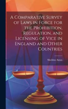 Hardcover A Comparative Survey of Laws in Force for the Prohibition, Regulation, and Licensing of Vice in England and Other Countries Book