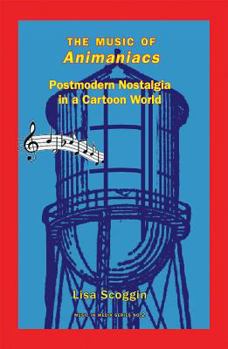 The Music of Animaniacs: Postmodern Nostalgia in a Cartoon World