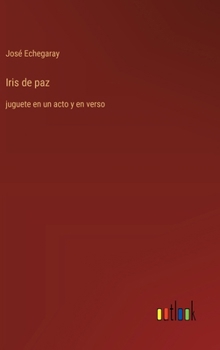 Hardcover Iris de paz: juguete en un acto y en verso [Spanish] Book