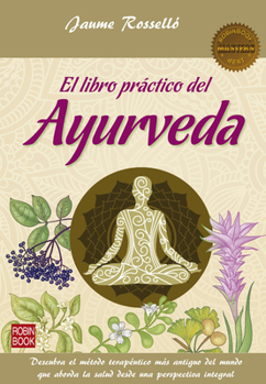 Paperback El Libro Práctico del Ayurveda: Descubra El Método Terapéutico Más Antiguo del Mundo Que Aborda La Salud Desde Una Perspectiva Integral [Spanish] Book