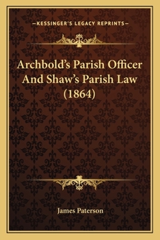 Paperback Archbold's Parish Officer And Shaw's Parish Law (1864) Book
