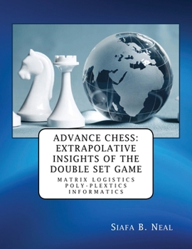 Paperback Advance Chess: Extrapolative Insights of the Double Set Game: Matrix Logistics Poly-plextics Informatics (D.4.2.11), Book 2 Vol. 4. Book