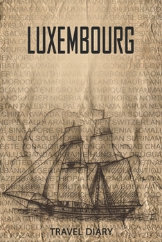 Luxembourg Travel Diary: Travel and vacation diary for Luxembourg. A logbook with important pre-made pages and many free sites for your travel memories. For a present, notebook or as a parting gift