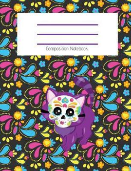 Paperback Composition Notebook: Cute Sugar Skull Kitty Cat/Day of the Dead Kitty cat/Dia de los Muertos/Fall/Halloween Themed Notebook For Girls - Wid Book