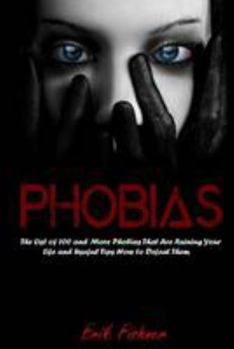 Paperback Phobias: The List of 100 and More Phobias That Are Ruining Your Life and Useful Tips How to Defeat Them Book