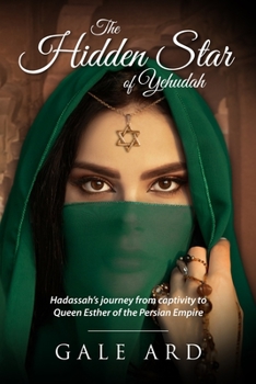 Paperback The Hidden Star of Yehudah: Hadassah's journey from captivity to Queen Esther of the Persian Empire Book