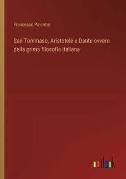 Paperback San Tommaso, Aristotele e Dante ovvero della prima filosofia italiana [Italian] Book