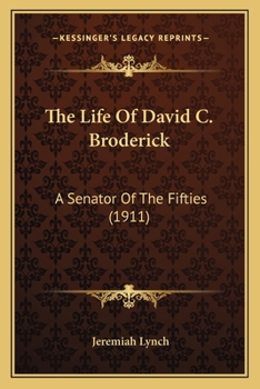 Paperback The Life Of David C. Broderick: A Senator Of The Fifties (1911) Book