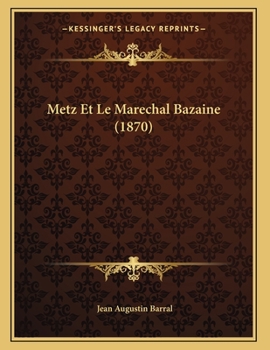 Metz Et Le Marechal Bazaine (1870)