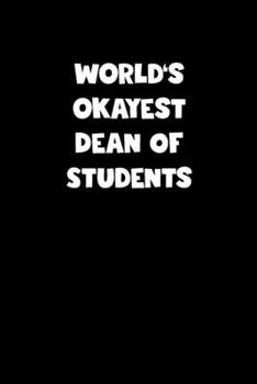 World's Okayest Dean Of Students Notebook - Dean Of Students Diary - Dean Of Students Journal - Funny Gift for Dean Of Students: Medium College-Ruled ... Diary, 110 page, Lined, 6x9 (15.2 x 22.9 cm)