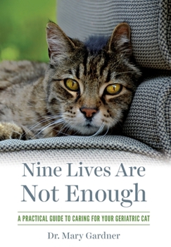 Hardcover Nine Lives Are Not Enough: A practical guide to caring for your geriatric cat Book