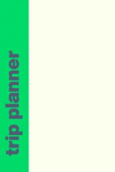 Paperback Trip Planner: Comprehensive Guide to Planning Your Epic Travel Adventures Your Way with Modern Cover Design in Lime Green Book