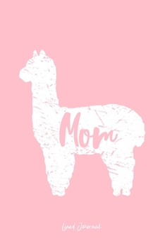 Lined Journal: Mom Llama Cute Alpaca Animal Lover Llama-Lover - Pink Ruled Notebook - Diary, Writing, Notes, Gratitude, Goal Journal - 6x9 120 pages