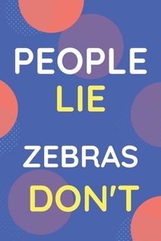 Paperback Notebook People Lie Zebras Don't: Funny Blue And White Novelty Notebook Gift For Zebras Lovers Book