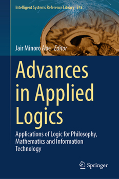 Hardcover Advances in Applied Logics: Applications of Logic for Philosophy, Mathematics and Information Technology Book