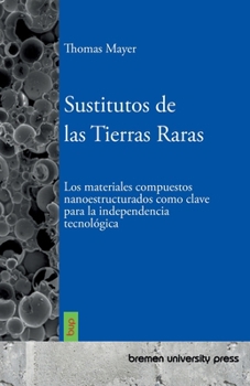 Paperback Sustitutos de las Tierras Raras: Los materiales compuestos nanoestructurados como clave para la independencia tecnológica [Spanish] Book