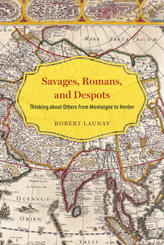 Hardcover Savages, Romans, and Despots: Thinking about Others from Montaigne to Herder Book