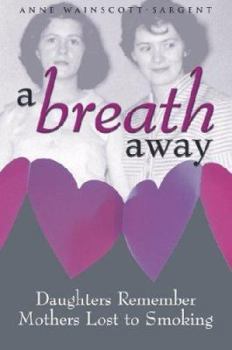 Paperback A Breath Away: Daughters Remember Mothers Lost to Smoking Book