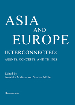Hardcover Asia and Europe - Interconnected: Agents, Concepts, and Things Book