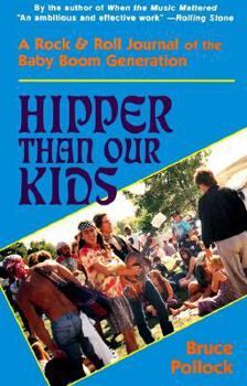 Paperback Hipper Than Our Kids: A Rock and Roll Journal of the Baby Boom Generation Book