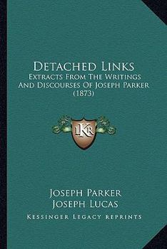 Paperback Detached Links: Extracts From The Writings And Discourses Of Joseph Parker (1873) Book