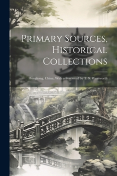 Paperback Primary Sources, Historical Collections: Hongkong, China, With a Foreword by T. S. Wentworth Book