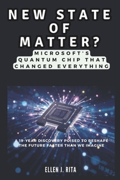 Paperback NEW STATE OF MATTER? Microsoft's Quantum Chip That Changed Everything: A 19-Year Discovery Poised to Reshape the Future Faster Than We Imagine Book
