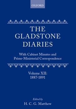 The Gladstone Diaries: Volume XII: 1887-1891, With Cabinet Minutes and Prime-Ministerial Correspondence - Book #12 of the Gladstone Diaries