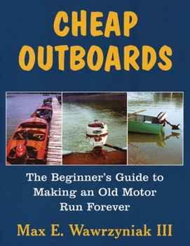 Paperback Cheap Outboards: The Beginner's Guide to Making an Old Motor Run Forever Book