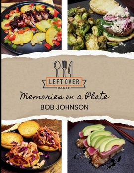 Left over Ranch : Memories on a Plate