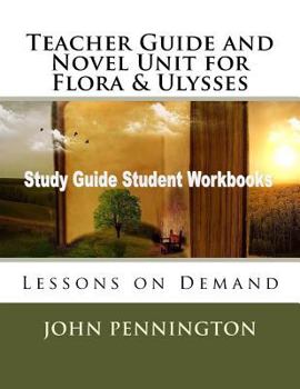 Paperback Teacher Guide and Novel Unit for Flora & Ulysses: Lessons on Demand Book