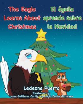 Paperback The Eagle Learns about Christmas - El ?guila Aprende Sobre La Navidad [Multiple Languages] Book