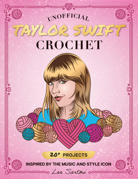 Paperback Unofficial Taylor Swift Crochet: 20+ Projects Inspired by the Music and Style Icon Book