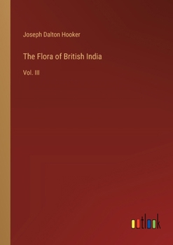 Paperback The Flora of British India: Vol. III Book