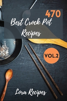 Paperback 470 Best Crock Pot Recipes: 470+ Recipes For CrockPot Vol.2 Book