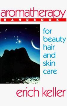 Paperback Aromatherapy Handbook for Beauty, Hair, and Skin Care: A Guide to the Use of Essential Oils for Beauty and Healing Book
