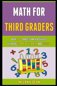 Paperback Math For Third Graders: Over 150+ Practice Math Activities Help Kids Sharpen Their Mind And Succeed. Book