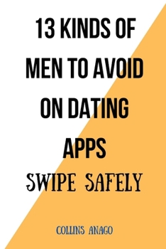 Paperback 13 Kinds of Men to Avoid on Dating Apps: Swipe Safely Book