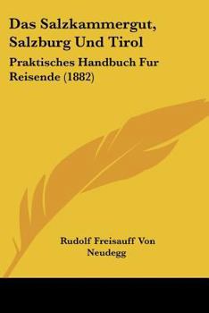 Paperback Das Salzkammergut, Salzburg Und Tirol: Praktisches Handbuch Fur Reisende (1882) [German] Book