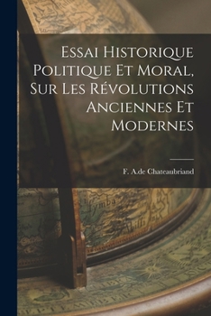Essai Historique Politique et Moral, sur les Révolutions Anciennes et Modernes