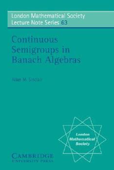 Continuous Semigroups in Banach Algebras (London Mathematical Society Lecture Note Series) - Book #63 of the London Mathematical Society Lecture Note