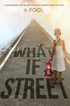 Paperback What If Street: A Subliminal Satire on the Silly Seriousness of Life Book