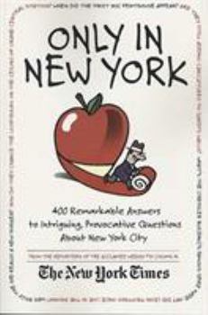 Paperback Only in New York: 400 Remarkable Answers to Intriguing, Provocative Questions about New York City Book