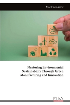 Paperback Nurturing Environmental Sustainability Through Green Manufacturing and Innovation Book
