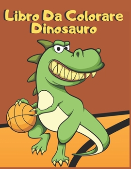 Paperback Libro Da Colorare Dinosauro: Per Bambini Da 3 a 6 Anni [Italian] Book