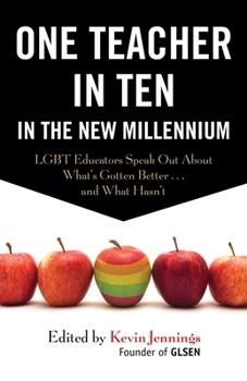 Paperback One Teacher in Ten in the New Millennium: Lgbt Educators Speak Out about What's Gotten Better . . . and What Hasn't Book